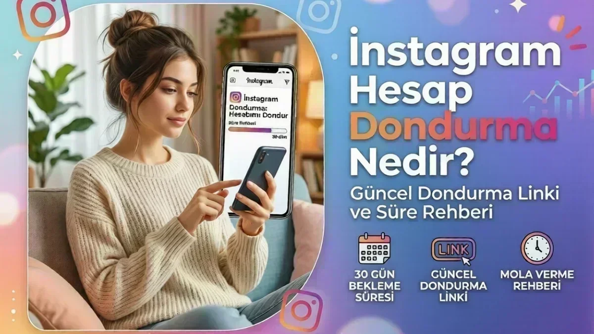 instagram Hesap Dondurma Nedir? Güncel Dondurma Linki ve Süre Rehberi