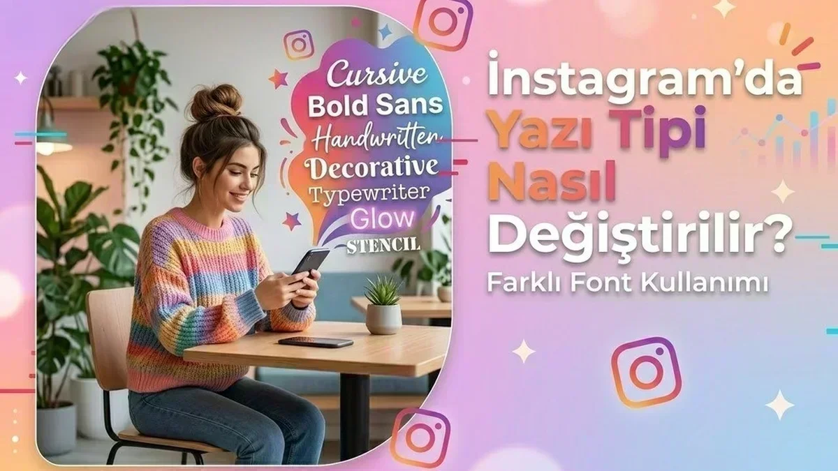 Instagram’da Yazı Tipi Nasıl Değiştirilir? Farklı Font Kullanımı